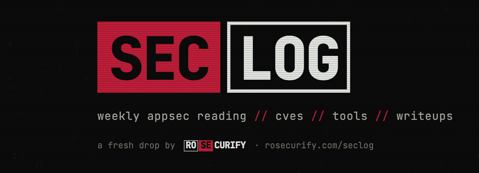 Seclog — weekly appsec reading, CVEs, tools, writeups